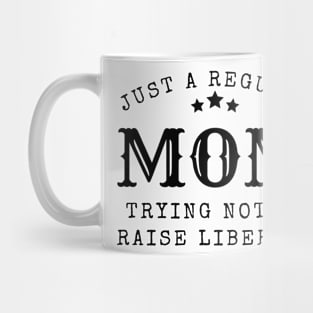 Just a regular mom trying not to raise liberal Mug